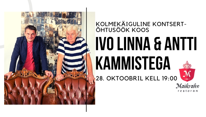 Kolmekäiguline kontsert-õhtusöök koos Ivo Linna & Antti Kammistega  restoranis Maikrahv 